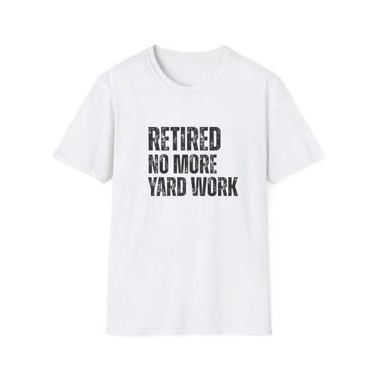 Retired No More Yard Work Block Text T-Shirt