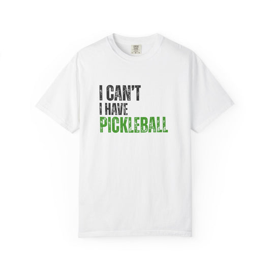I Can't I Have Pickleball T-Shirt